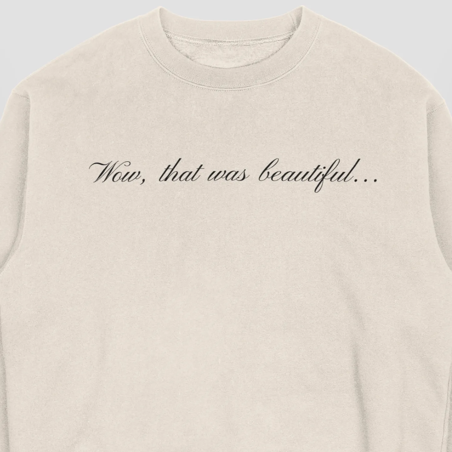 Wow, that was beautiful Crewneck