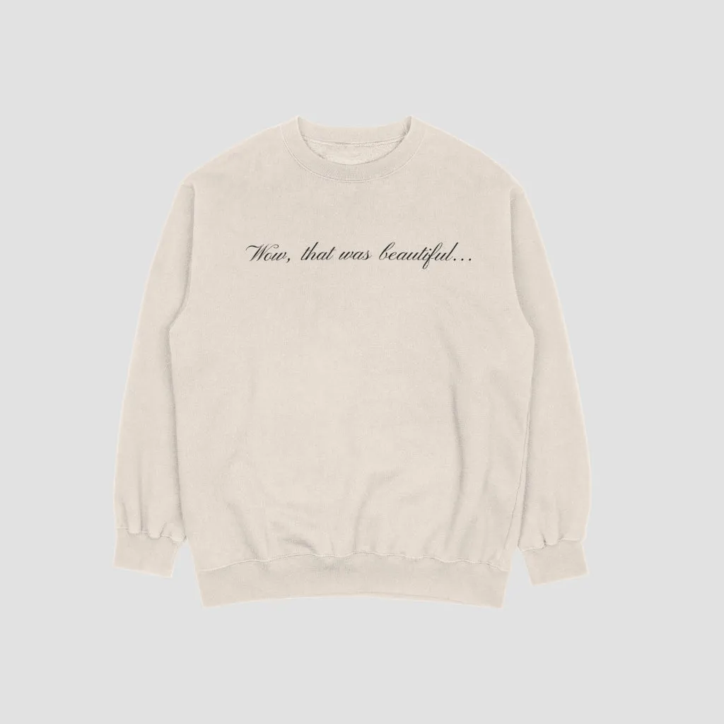 Wow, that was beautiful Crewneck